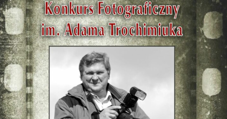 Ogólnopolski Konkurs Fotograficzny im. Adama Trochimiuka