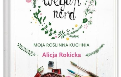 Konkurs: Wegan Nerd. Moja roślinna kuchnia - Alicja Rokicka