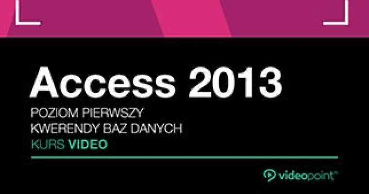 Kurs video Access 2013 za darmo – kwerendy baz danych, nauka w zasięgu ręki!