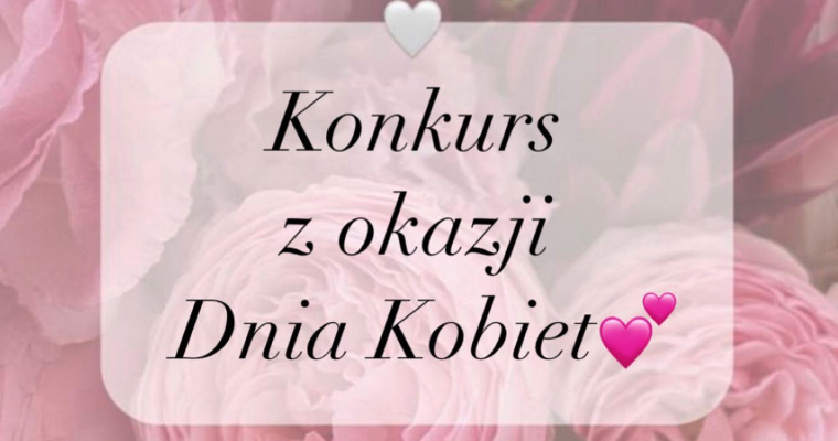 Konkurs z okazji Dnia Kobiet!