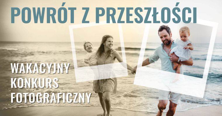 Wakacyjny konkurs fotograficzny Powrót z przeszłości