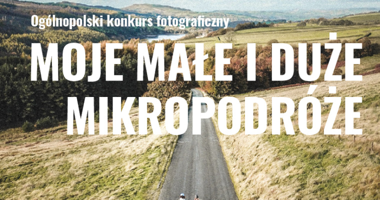 Konkurs Fotograficzny Moje Małe i Duże Mikropodróże 2023