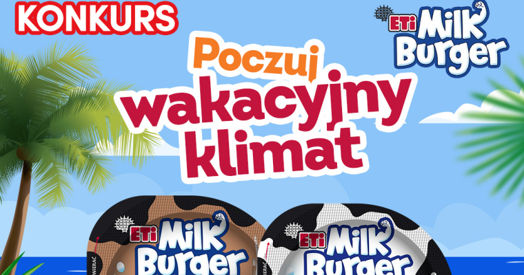 Konkurs Poczuj wakacyjny klimat z Milk Burgerem! ETI