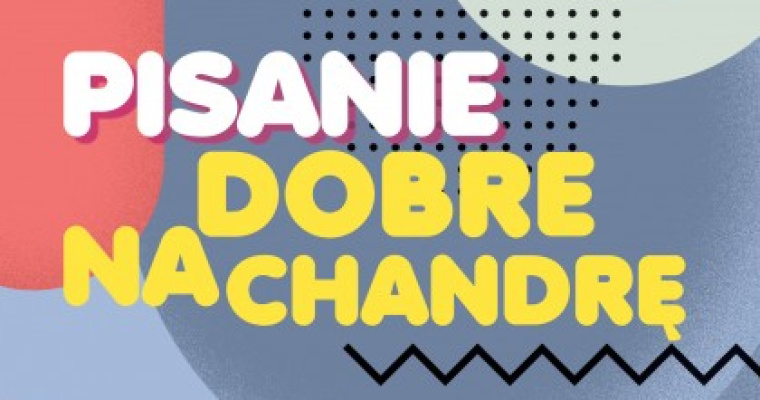 XXI Ogólnopolski Konkurs Literacki Pisanie dobre na chandrę